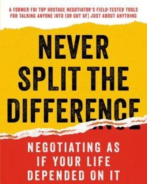 Never Split the Difference: Negotiating As If Your Life Depended On It