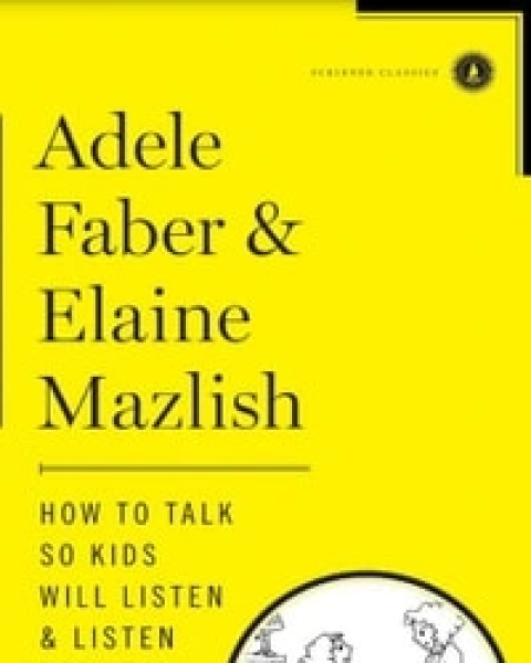 How to Talk So Kids Will Listen and Listen So Kids Will Talk